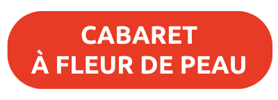 Cabaret à fleur de peau